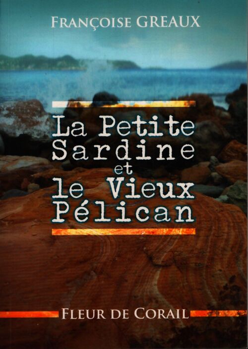 La petite sardine et le vieux pélican - Françoise Gréaux - Livre