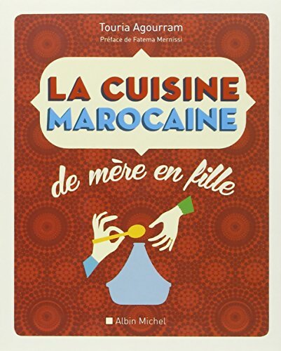 La Cuisine marocaine de mère en fille : 210 recettes et variantes - Touria Agourram - Livre