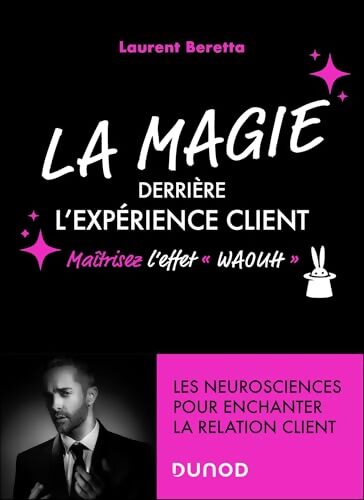 La magie derrière l'expérience client : Maîtrisez l'effet « waouh » - Laurent Beretta - Livre