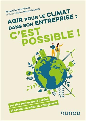 Agir pour le climat dans son entreprise : C'est possible !: Les clés pour passer à l'action et devenir un acteur du changement - Alumni For The Planet - Livre