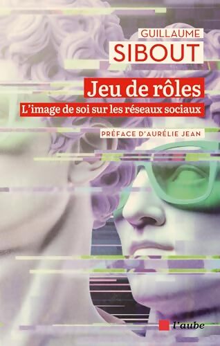 Jeu de rôles : L'image de soi sur les réseaux sociaux - Guillaume Sibout - Livre