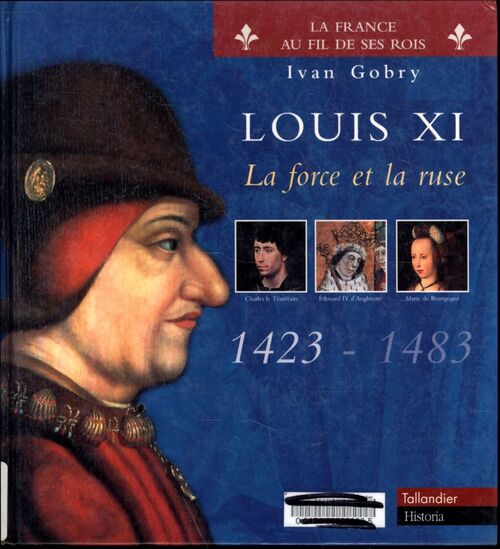 Louis xi la force et la ruse - Ivan Gobry - Livre