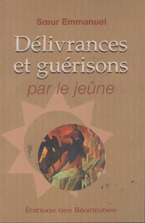 Delivrances et guerisons par le jeune - Emmanuel - Livre