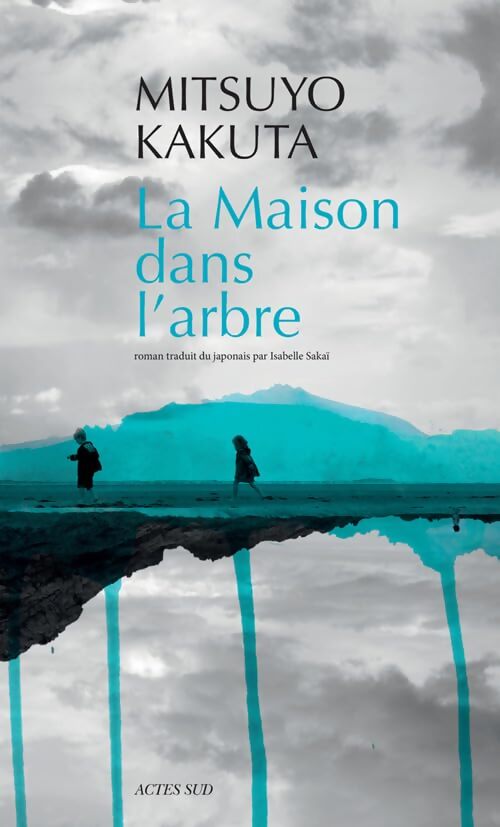 La Maison dans l'arbre - Mitsuyo Kakuta - Livre