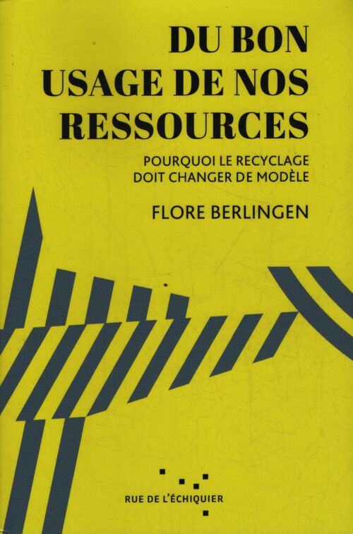 Du bon usage de nos ressources : Pourquoi le recyclage doit changer de modèle - Flore Berlingen - Livre