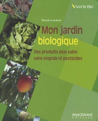 Mon jardin biologique - Pierrick Le Jardinier - Livre