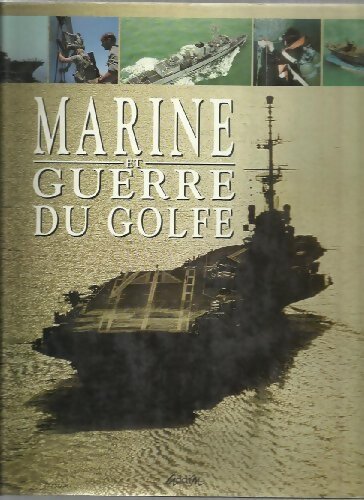 Marine et guerre du Golfe - août 1990- août 1991:une année d'opérations navales au Moyen-Orient - Gheerbrant (Jacques) - Livre
