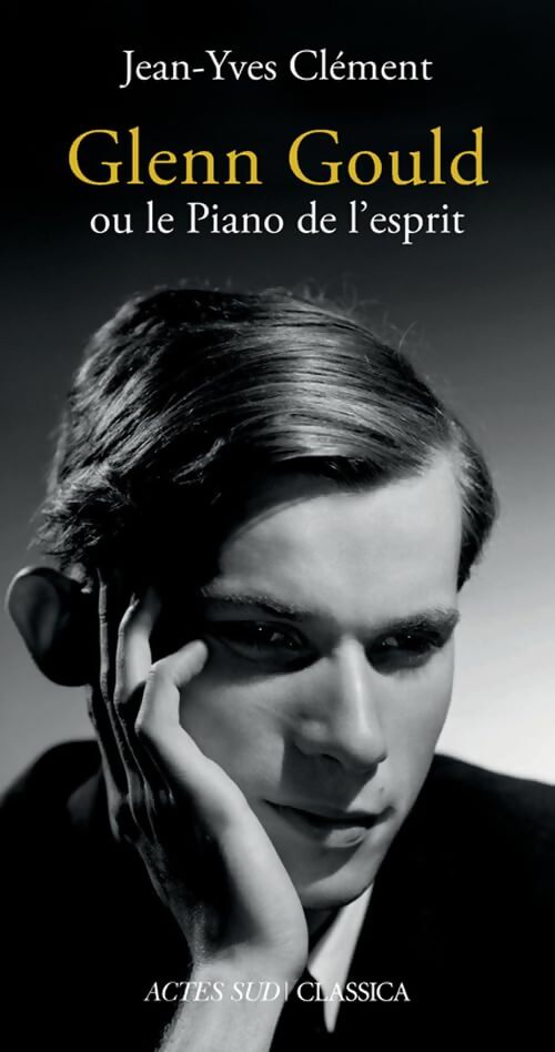 Glenn Gould ou le piano de l'esprit - Jean-Yves Clément - Livre