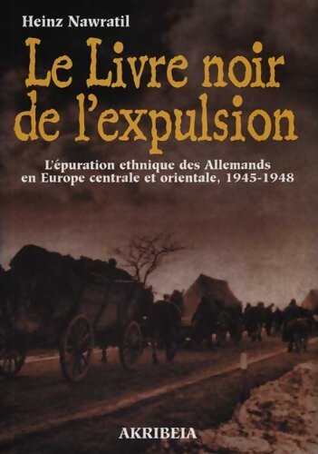 Le Livre noir de l'expulsion : L'épuration ethnique des Allemands en Europe centrale et orientale 1945-1948 - Heinz Nawratil - Livre