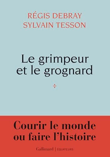 Le grimpeur et le grognard : Une correspondance - Régis Debray - Livre