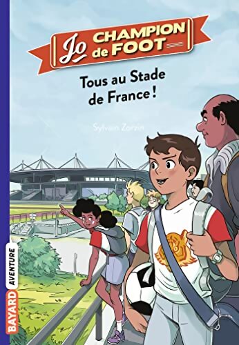 Jo champion de foot Tome III : Tous au stade de france ! - Sylvain Zorzin - Livre