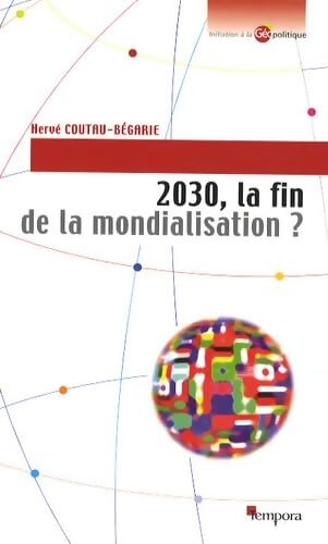 2030 la fin de la mondialisation ? - Hervé Coutau-Bégarie - Livre