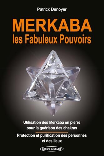 Merkaba - Les Fabuleux Pouvoirs - Utilisation des Merkaba en Pierre pour la guérison des chakras - Patrick Denoyer - Livre