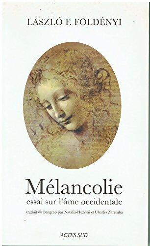 Mélancolie : Essai sur l'âme occidentale - L&aacute;szl&oacute; F. F&ouml;ld&eacute;nyi - Livre