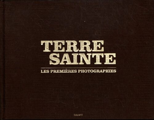 Terre sainte : Les premières photographies - Jacques Nieuviarts - Livre