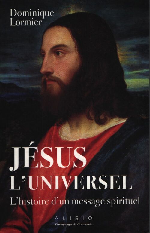 Jésus l'universel : L'histoire d'un message spirituel - Dominique Lormier - Livre