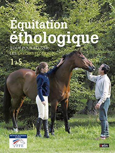 Equitation éthologique : Tout pour réussir les savoirs fédéraux - &eacute;cole Blondeau Saumur - Livre