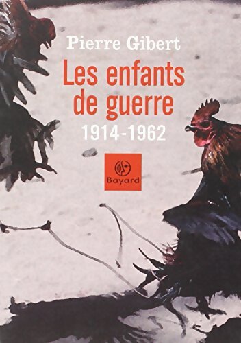 Les enfants de guerre 1914-1962 - Pierre Gibert - Livre