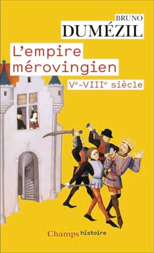 L'Empire mérovingien : Ve - VIIIe Siècle - Bruno Dumézil - Livre