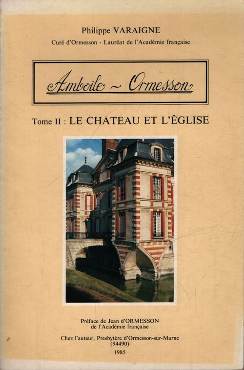 Amboise-Ormesson Tome II : Le château et l'église - Philippe Varaigne - Livre