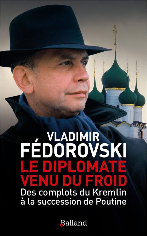 Le diplomate venu du froid : Des complots du kremlin à la succession de poutine - Vladimir Fedorovski - Livre