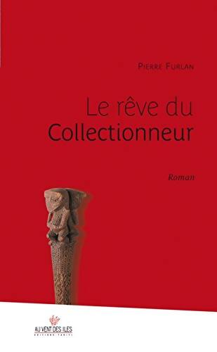 Le Rêve du collectionneur - Pierre Furlan - Livre