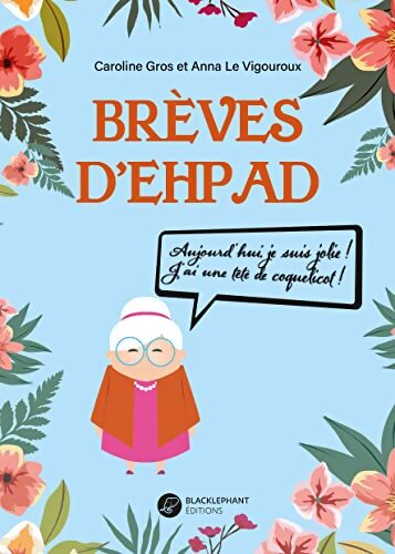 Brèves d'EHPAD : Aujourd'hui je suis jolie ! J'ai une tête de coquelicot ! - Caroline Gros - Livre