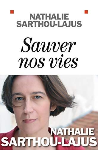 Sauver nos vies - Nathalie Sarthou-Lajus - Livre