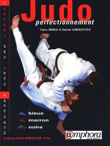 Judo perfectionnement : Ceintures bleue marron noire. - Roland Habersetzer - Livre