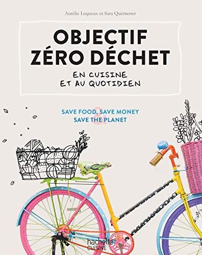 Objectif zéro déchet en cuisine et au quotidien - Sara Aurélie; Quémener - Livre