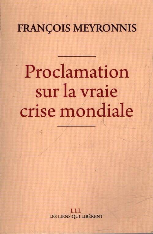 Proclamation sur la vraie crise mondiale - François Meyronnis - Livre