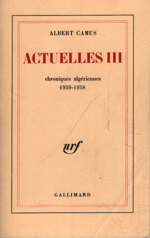 Actuelles Tome III : Chroniques algériennes 1939-1958 - Albert Camus - Livre