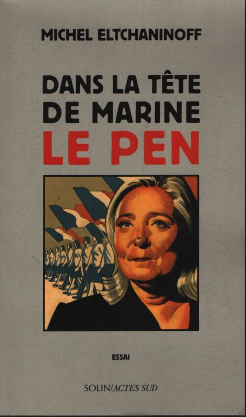 Dans la tête de marine le pen - Michel Eltchaninoff - Livre