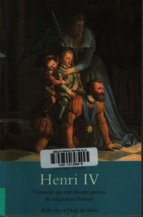 Henri iv - l'homme qui mit fin aux guerres de religion en france. - Aurélie Buron - Livre