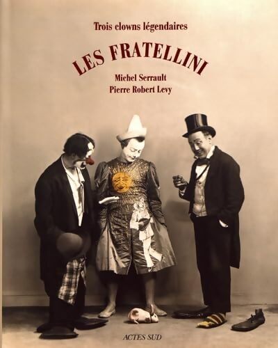 Les fratellini : Trois clowns légendaires - Michel Serrault - Livre