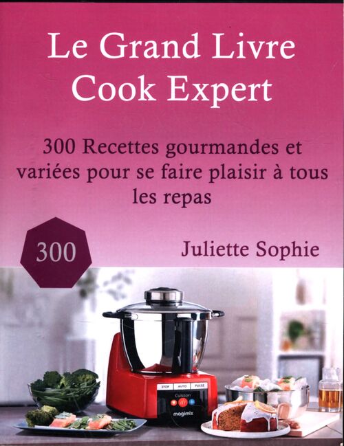 Le grand livre Cook Expert - Juliette Sophie - Livre