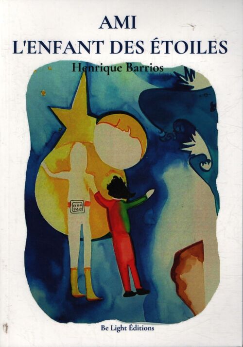 Ami l'enfant des étoiles : Tome I - Enrique Barrios - Livre
