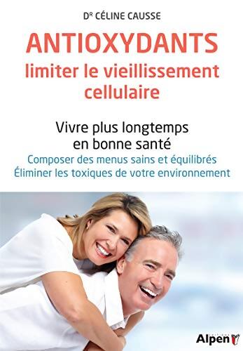 les antioxydants limiter les vieillissement cellulaire - CAUSSE CELINE - Livre