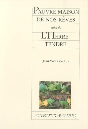 Pauvre maison de nos rêves suivi de l'herbe tendre - Jean-Yves Cendrey - Livre