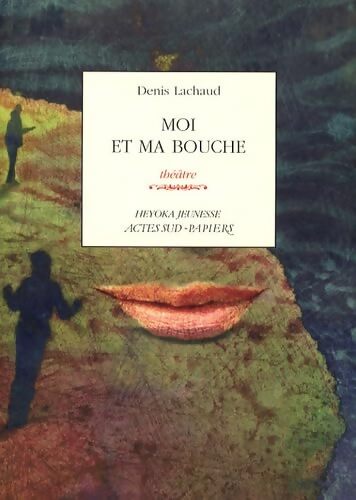 Moi et ma bouche - Denis Lachaud - Livre
