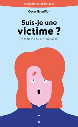Suis-je une victime ? : Phénomène de la victimisation - Oscar Brenifier - Livre