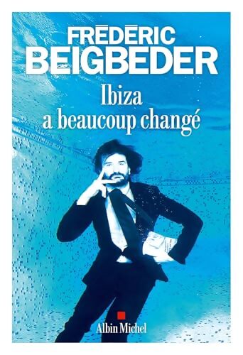 Ibiza a beaucoup changé - Frédéric Beigbeder - Livre