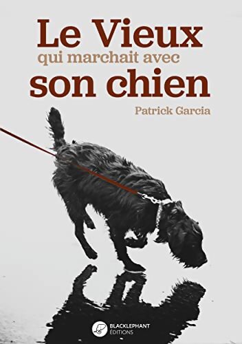 Le Vieux qui marchait avec son chien - Patrick Garcia - Livre