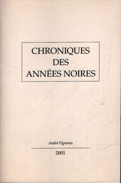 Chroniques des années noires - André Figueras - Livre