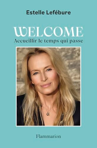 Welcome : Accueillir le temps qui passe - Estelle Lefébure - Livre