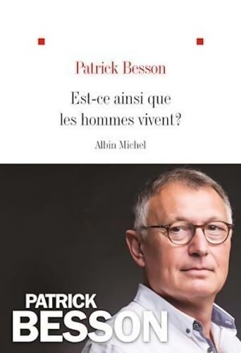 Est-ce ainsi que les hommes vivent ? - Patrick Besson - Livre