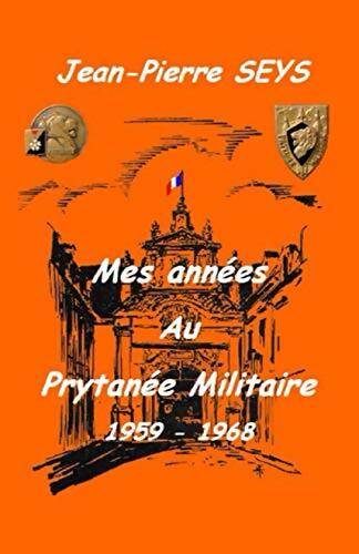 Mes années au Prytanée Militaire - 1959-1968 - Jean-Pierre SEYS - Livre