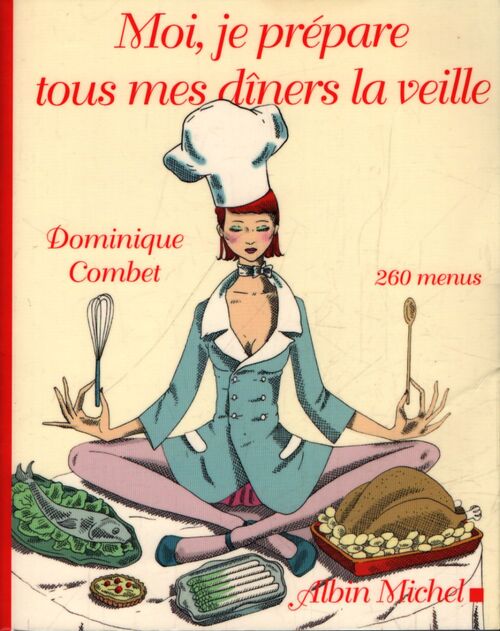 Moi, je prépare tous mes dîners la veille - Dominique Combet - Livre