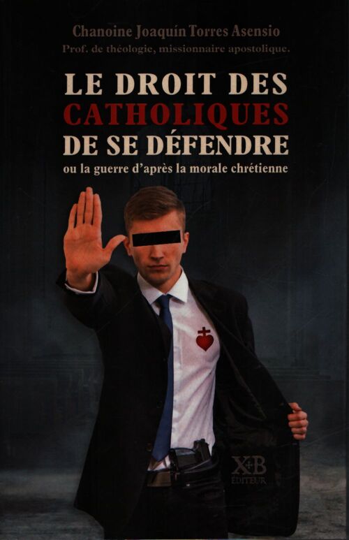 Le droit des catholiques de se défendre  - Chanoine Joaquin Torres Asensio - Livre