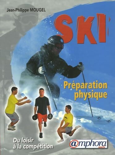 Préparation physique du skieur : Renforcement musculaire et prévention des blessures - Jean-Philippe Mougel - Livre